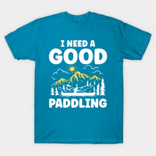 I Need a Good Paddling T-Shirt